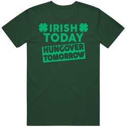 Irish Today Hungover Tomorrow Funny St Patrick's Day Drunk Party 