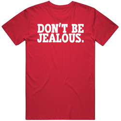 Dont Be Jealous Funny Quote T Shirt