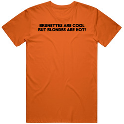 Brunettes Are Cool But Blondes Are Hot Funny Joke T Shirt