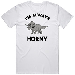 I'm Always Horny Funny Hilarious Triceratops Dinosaur T Shirt