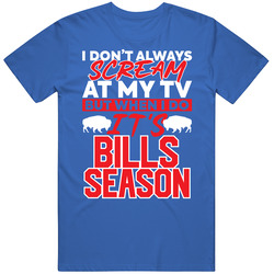 I Don't Always Scream At My Tv But When I Do It's Bills Seas