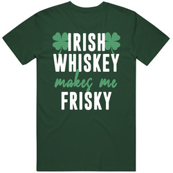Irish Whiskey Makes Me Frisky St Patricks Day Party T Shirt