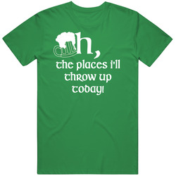 Oh The Places I Will Throw Up Today St Patrick's Day Party Drunk 