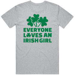 Everyone Loves An Irish Girl Funny Saint Patricks Day T Shirt