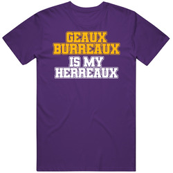 Geaux Burreaux Is My Herreaux Joe Burrow T Shirt