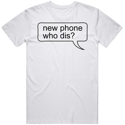 New Phone Who Dis Funny T Shirt