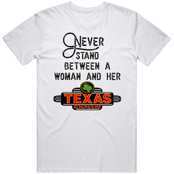 Never Stand Between A Woman And Her Texas Roadhouse T Shirt