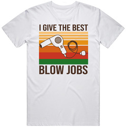 I Give The Best Blow Jobs Funny Hairdresser Blowdryer T Shirt