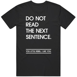 Do Not Read The Next Sentence Rebel T Shirt