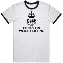 Keep Calm And Focus On Weight Lifting T Shirt