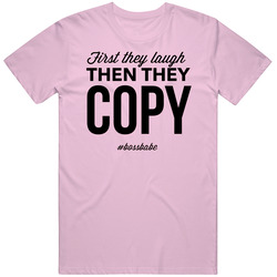 First They Laugh Then They Copy Boss Babe T Shirt