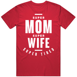 Super Tired Mom Wife T Shirt
