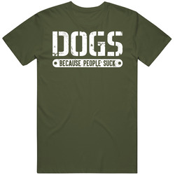 Dogs Because People Suck Funny Love Dogs Canine Pet T Shirt