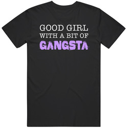 Good Girl With A Bit Of Gangster T Shirt