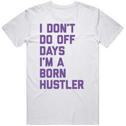 I Don't Do Off Days I'm A Born Hustler T Shirt