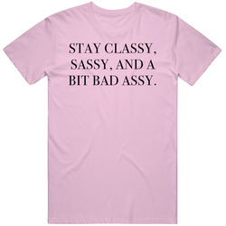 Stay Classy Sassy And A Bit Bad Assy Female Empowerment T Shirt
