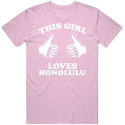 This Girl Loves Honolulu Custom T Shirt