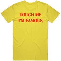 Touch Me Im Famous The Rocker Funny Movie T Shirt