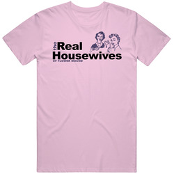 The Real Housewives Of Flower Mound Reality Tv Show Parody T Shirt