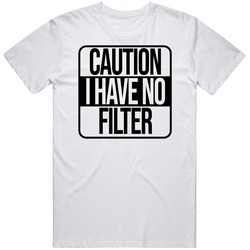 Caution I Have No Filter T Shirt