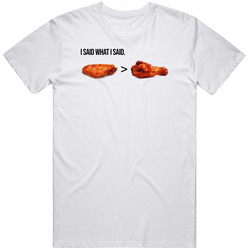I Said What I Said Wings Over Drumsticks Chicken War T Shirt