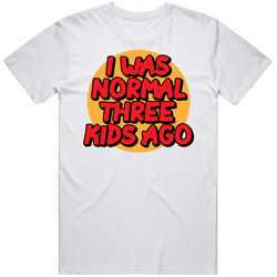 I Was Normal Three Kids Ago Mother's Day T Shirt