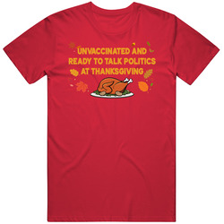 Unvaccinateed And Ready To  Talk Politics On Thanksgiving T Shirt