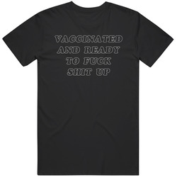 Vaccinated And Ready To Fuck Shit Up Funny Vaxxed Outlined T Shirt
