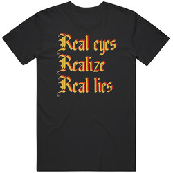 Real Eyes Realize Real Lies T Shirt