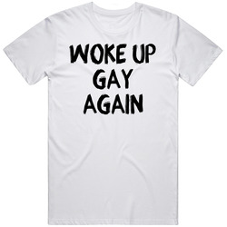 Woke Up Gay Again T Shirt