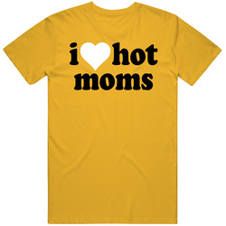 I Love Hot Moms Tik Tok T Shirt