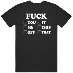 Fuck You Me Off It This That T Shirt