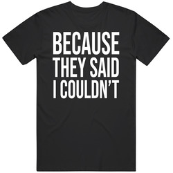 Because They Said I Couldn't Brandon Brooks T Shirt