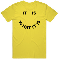 It Is What It Is Saying T Shirt
