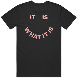 It Is W It Is Quote T Shirt
