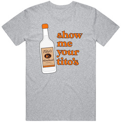 Vodka Show Me Your Tito's T Shirt
