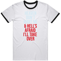Heaven Don't Want Me And Hell's Afraid I'll Take Over R