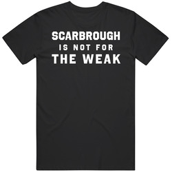 Scarborough Is Not For The Weak T Shirt