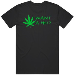 Want A Hit Weed Marijauna Leaf T Shirt