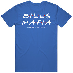 Buffallo Football Mafia Will Be There For You Fan T Shirt