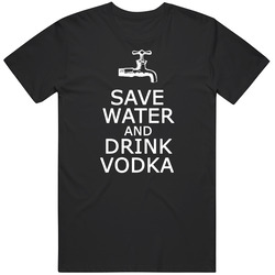 Save Water And Drink Vodka Funny Drinking White Text T Shirt