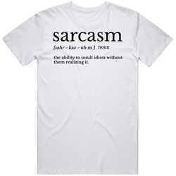 Sarcasm Definition The Ability To Insult Idiots Funny Joke T Shirt