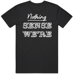 Nothing Sense We're Funny Matching Couples White Text T Shirt