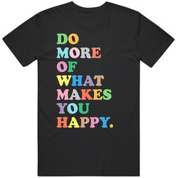Do More Of What Makes You Happy Rainbow Love Lgbqt Positive Message T 