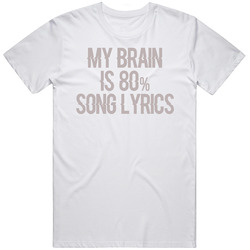 My Brain Is 80 Percent Song Lyrics Funny Music T Shirt
