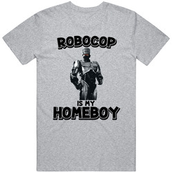 Robocop Is My Homeboy Movie Fan T Shirt