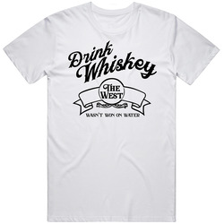 Drink Whiskey The West Wasn't Won On Water Funny Drinking T Shirt