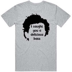 I Caught You A Delicious Bass Napoleon Dynamite Funny Quote T Shirt