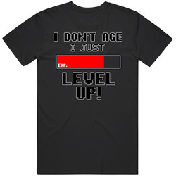 I Don't Age I Just Level Up Gamer Funny T Shirt