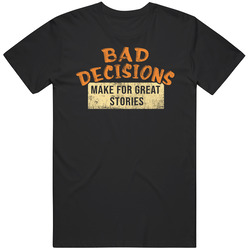Bad Decisions Make For Great Stories Funny Chaos Misfit Distressed T S